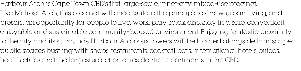 Harbour Arch is Cape Town CBD s first large-scale, inner-city, mixed-use precinct  Like Melrose Arch, this precinct w   