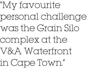  My favourite personal challenge was the Grain Silo complex at the V&A Waterfront in Cape Town  