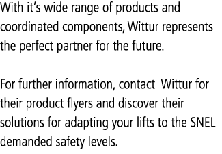 With it s wide range of products and coordinated components, Wittur represents the perfect partner for the future   F   