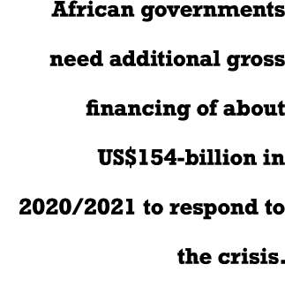 African governments need additional gross financing of about US 154-billion in 2020 2021 to respond to the crisis 