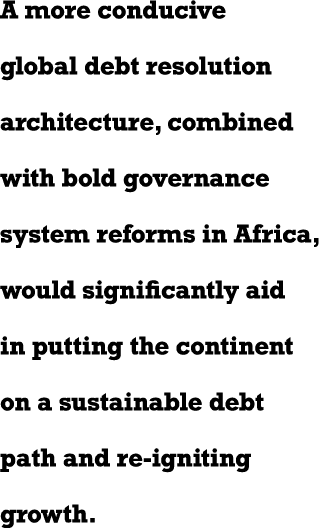 A more conducive global debt resolution architecture, combined with bold governance system reforms in Africa, would s   