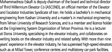 Mohammadreza Eskafi is deputy chairman of the board and technical director of Third Millennium Elevator Co (ASCEND),    