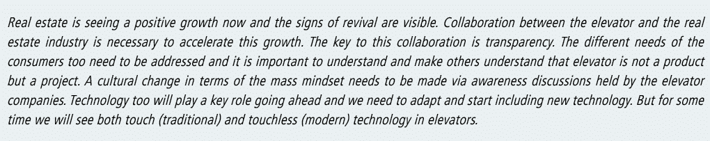 Real estate is seeing a positive growth now and the signs of revival are visible  Collaboration between the elevator    