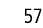 57