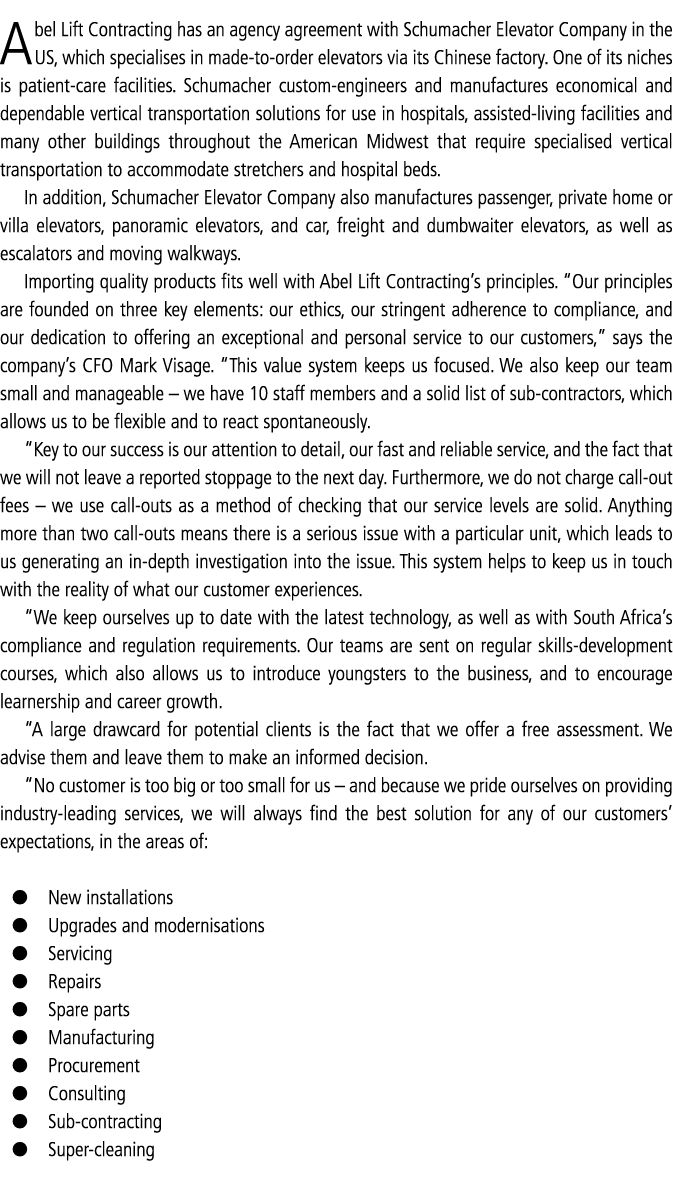 Abel Lift Contracting has an agency agreement with Schumacher Elevator Company in the US, which specialises in made-t   