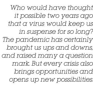 Who would have thought it possible two years ago that a virus would keep us in suspense for so long  The pandemic has   