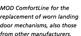 MOD ComfortLine for the replacement of worn landing door mechanisms, also those from other manufacturers 