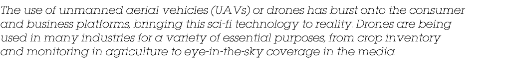 The use of unmanned aerial vehicles (UAVs) or drones has burst onto the consumer and business platforms, bringing thi   