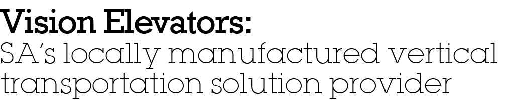 Vision Elevators: SA s locally manufactured vertical transportation solution provider