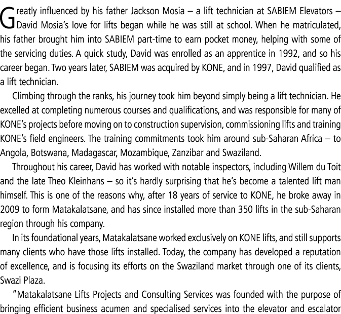 Greatly influenced by his father Jackson Mosia   a lift technician at SABIEM Elevators   David Mosia s love for lifts   