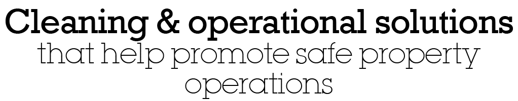 Cleaning & operational solutions that help promote safe property operations
