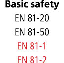 Basic safety EN 81-20 EN 81-50 EN 81-1 EN 81-2