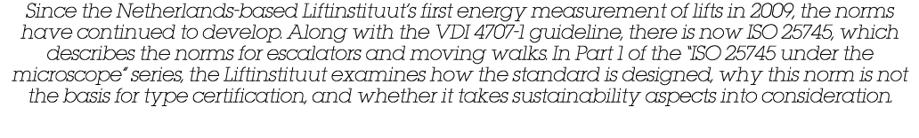 Since the Netherlands-based Liftinstituut s first energy measurement of lifts in 2009, the norms have continued to de   