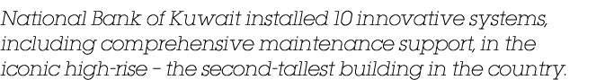 National Bank of Kuwait installed 10 innovative systems, including comprehensive maintenance support, in the iconic h   
