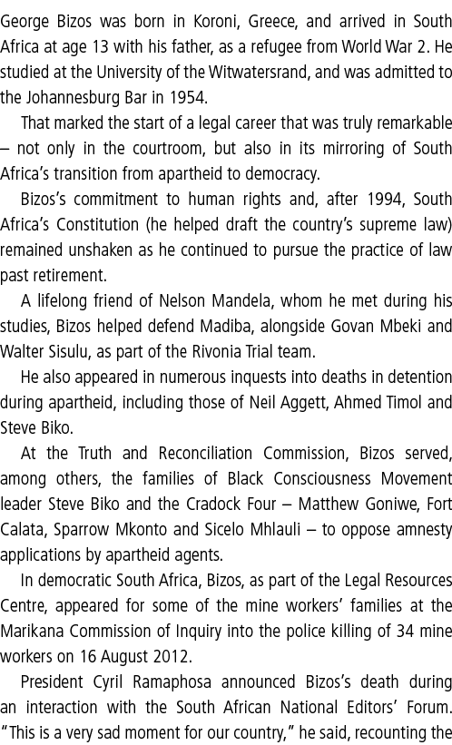 George Bizos was born in Koroni, Greece, and arrived in South Africa at age 13 with his father, as a refugee from Wor   