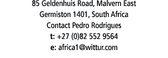 85 Geldenhuis Road, Malvern East Germiston 1401, South Africa Contact Pedro Rodrigues t: +27 (0)82 552 9564 e: africa   