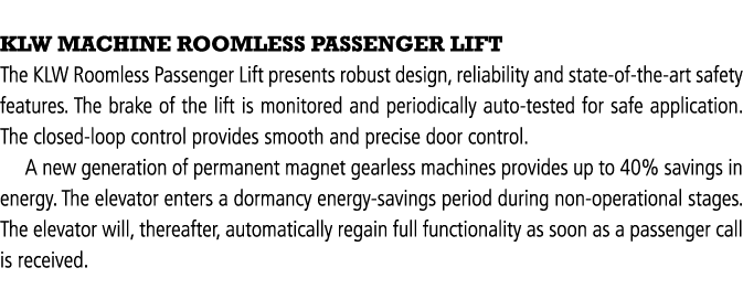  KLW MACHINE ROOMLESS PASSENGER LIFT The KLW Roomless Passenger Lift presents robust design, reliability and state-of   