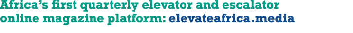 Africa s first quarterly elevator and escalator online magazine platform: elevateafrica media