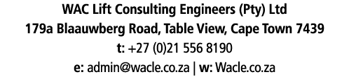 WAC Lift Consulting Engineers (Pty) Ltd 179a Blaauwberg Road, Table View, Cape Town 7439 t: +27 (0)21 556 8190 e: adm   