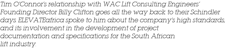 Tim O Connor s relationship with WAC Lift Consulting Engineers  Founding Director Billy Clifton goes all the way back   