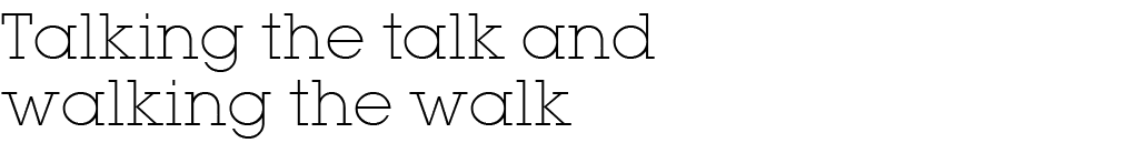 Talking the talk and walking the walk