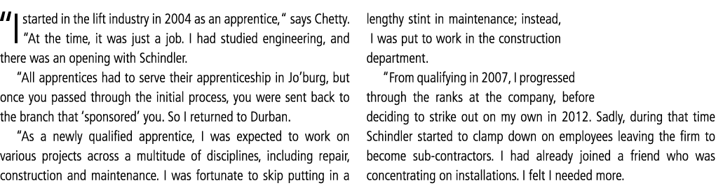  I started in the lift industry in 2004 as an apprentice,  says Chetty   At the time, it was just a job  I had studie   