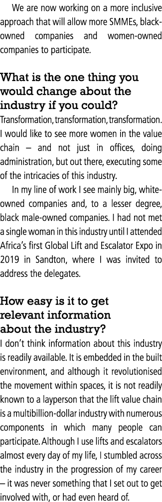 We are now working on a more inclusive approach that will allow more SMMEs, black-owned companies and women-owned com   
