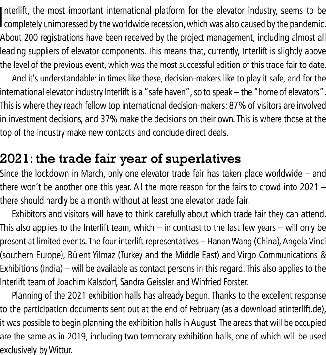 Interlift, the most important international platform for the elevator industry, seems to be completely unimpressed by   