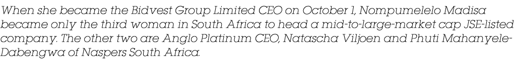 When she became the Bidvest Group Limited CEO on October 1, Nompumelelo Madisa became only the third woman in South A   