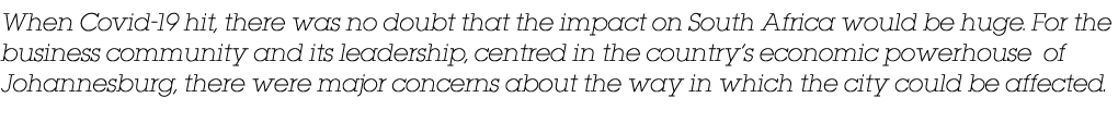 When Covid-19 hit, there was no doubt that the impact on South Africa would be huge  For the business community and i   