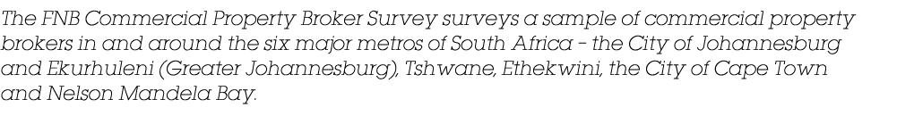 The FNB Commercial Property Broker Survey surveys a sample of commercial property brokers in and around the six major   