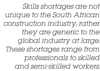 Skills shortages are not unique to the South African construction industry; rather they are generic to the global ind   