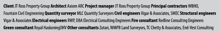 Client JT Ross Property Group Architect Axiom ARC Project manager JT Ross Property Group Principal contractors WBHO, ...