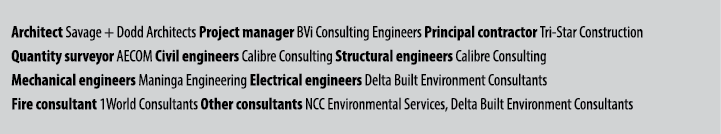 Architect Savage + Dodd Architects Project manager BVi Consulting Engineers Principal contractor Tri Star Constructio...