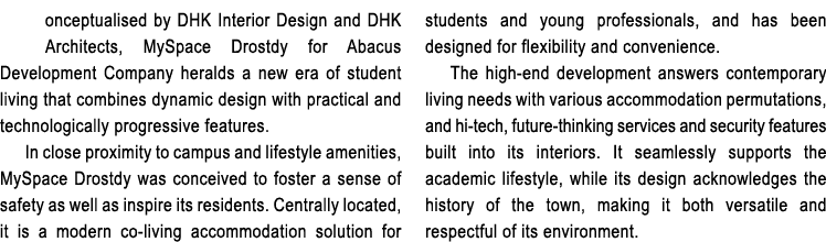 onceptualised by DHK Interior Design and DHK Architects, MySpace Drostdy for Abacus Development Company heralds a new...