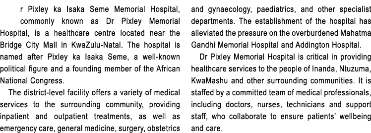r Pixley ka Isaka Seme Memorial Hospital, commonly known as Dr Pixley Memorial Hospital, is a healthcare centre locat...