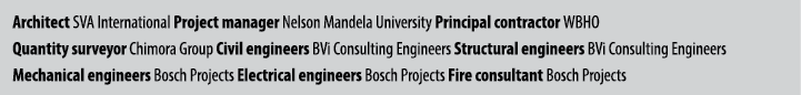 Architect SVA International Project manager Nelson Mandela University Principal contractor WBHO Quantity surveyor Chi...