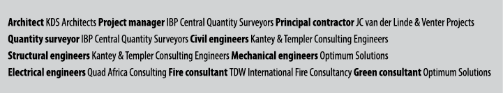 Architect KDS Architects Project manager IBP Central Quantity Surveyors Principal contractor JC van der Linde & Vente...
