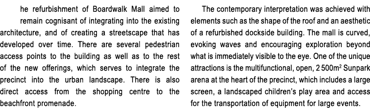 he refurbishment of Boardwalk Mall aimed to remain cognisant of integrating into the existing architecture, and of cr...