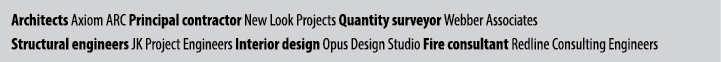 Architects Axiom ARC Principal contractor New Look Projects Quantity surveyor Webber Associates Structural engineers ...