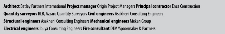 Architect Batley Partners International Project manager Origin Project Managers Principal contractor Enza Constructio...