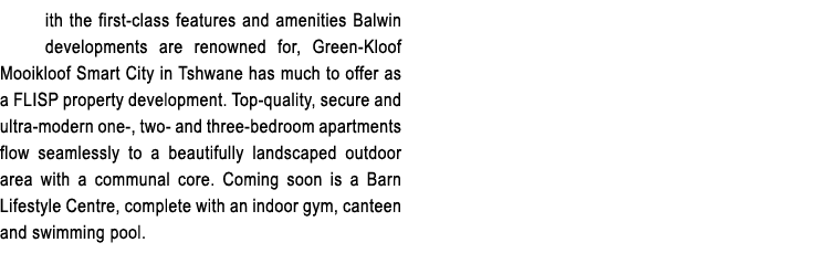 ith the first class features and amenities Balwin developments are renowned for, Green Kloof Mooikloof Smart City in ...