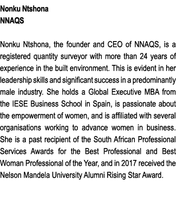 Nonku Ntshona NNAQS Nonku Ntshona, the founder and CEO of NNAQS, is a registered quantity surveyor with more than 24 ...