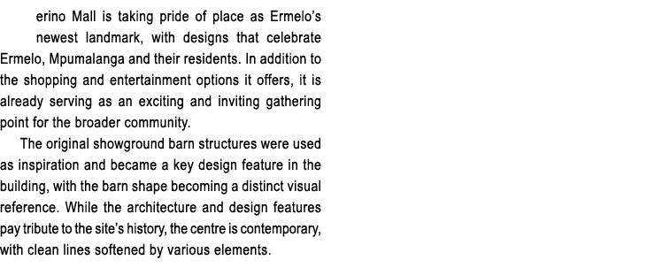 erino Mall is taking pride of place as Ermelo’s newest landmark, with designs that celebrate Ermelo, Mpumalanga and t...