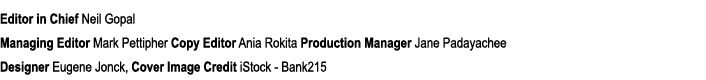 Editor in Chief Neil Gopal Managing Editor Mark Pettipher Copy Editor Ania Rokita Production Manager Jane Padayachee ...