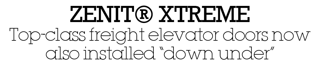 ZENIT® XTREME Top class freight elevator doors now also installed “down under”