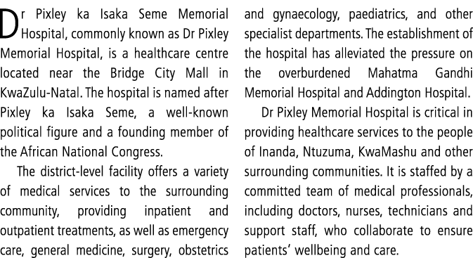 Dr Pixley ka Isaka Seme Memorial Hospital, commonly known as Dr Pixley Memorial Hospital, is a healthcare centre loca...