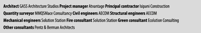 Architect GASS Architecture Studios Project manager Atvantage Principal contractor Isipani Construction Quantity surv...