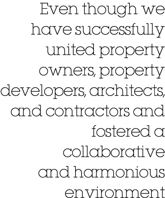 Even though we have successfully united property owners, property developers, architects, and contractors and fostere...