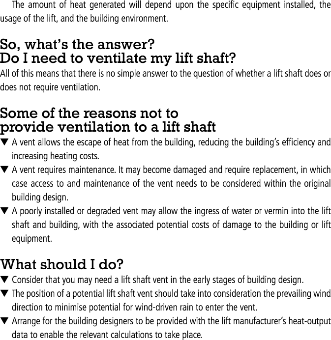 The amount of heat generated will depend upon the specific equipment installed, the usage of the lift, and the buildi...